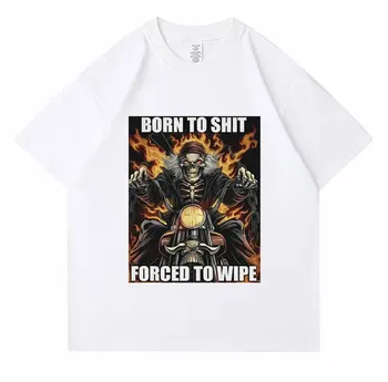 Born To Shit Forced To Wipe Funny Meme Tees Мъжки винтидж мода Cool T ризи Готически извънгабаритни тениска с къс ръкав Улично облекло